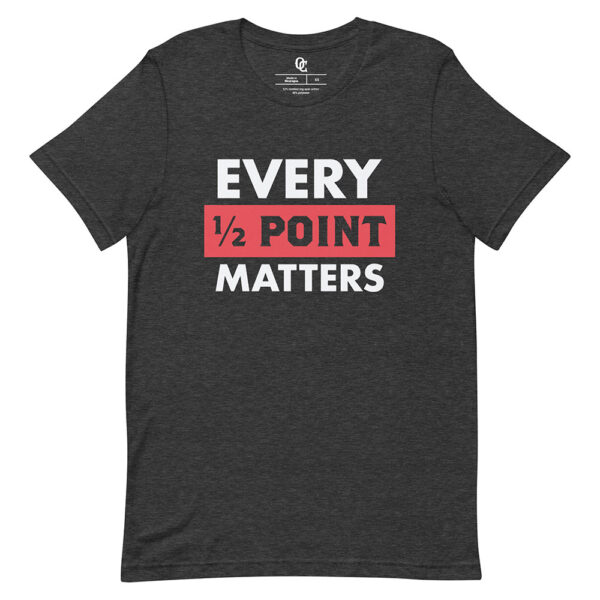 Every Half Point Matters Shirt